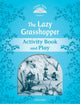 Book cover of: Classic Tales Second Edition: Level 1: The Lazy Grasshopper Book & Play. By: Sue Arengo