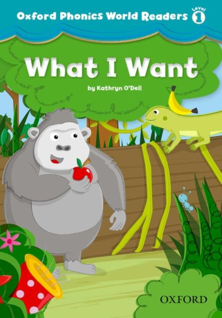 Book cover of: Oxford Phonics World Readers: Level 1: What I Want. By: Kathryn O'Dell
