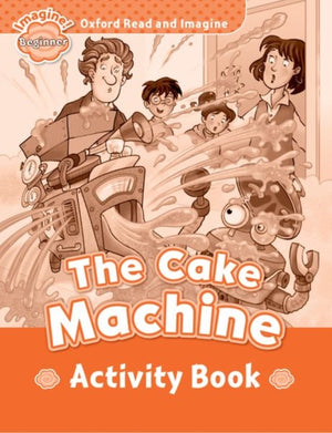 Oxford Read and Imagine: Beginner: The Cake Machine activity book