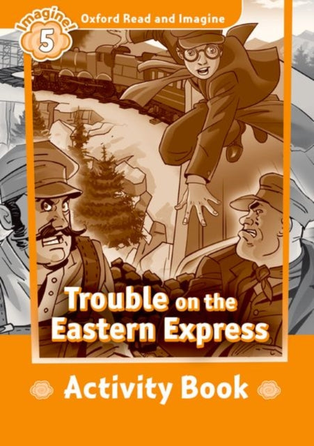 Book cover of: Oxford Read and Imagine: Level 5: Trouble on the Eastern Express Activity Book. By: Oxford