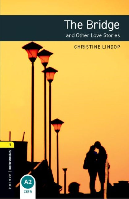 Book cover of: Oxford Bookworms Library: Level 1:: The Bridge and Other Love Stories. By: Christine Lindop