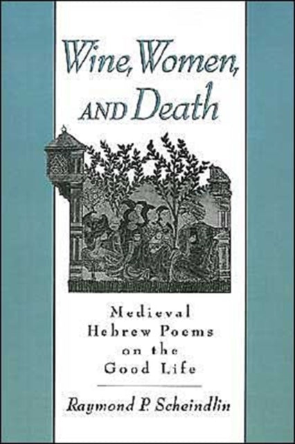 Book cover of: Wine, Women, and Death. By: Raymond P. Scheindlin