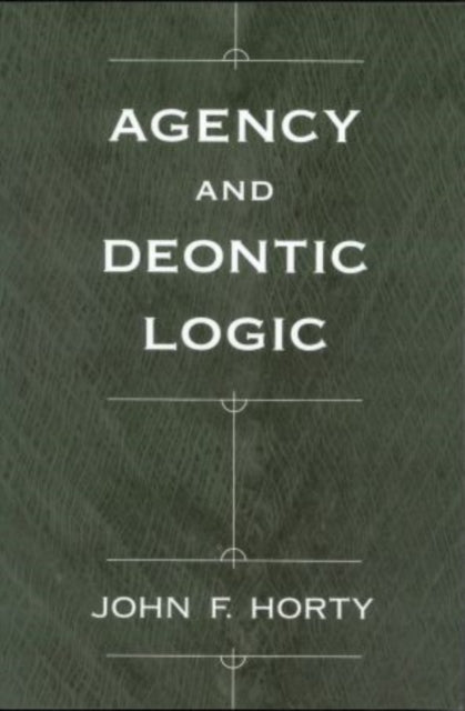 Book cover of: Agency and Deontic Logic. By: John F. Horty