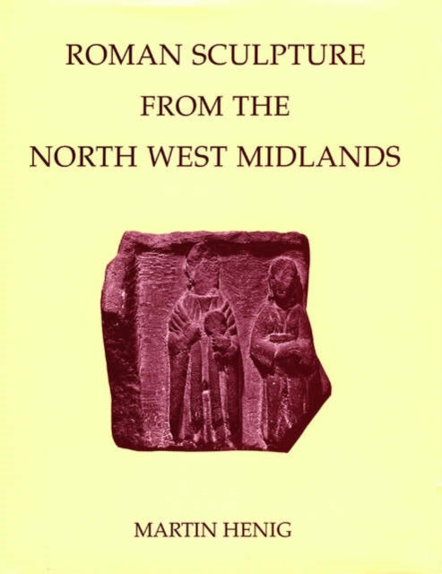 Book cover of: Roman Sculpture from the North West Midlands