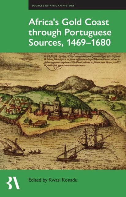 Book cover of: Africa's Gold Coast Through Portuguese Sources, 1469-1680. By: Kwasi Konadu