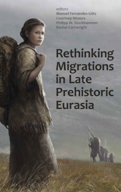 Book cover of: Rethinking Migrations in Late Prehistoric Eurasia. By: Manuel Fernandez-Gotz