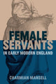 Book cover of: Female Servants in Early Modern England. By: Charmian Mansell