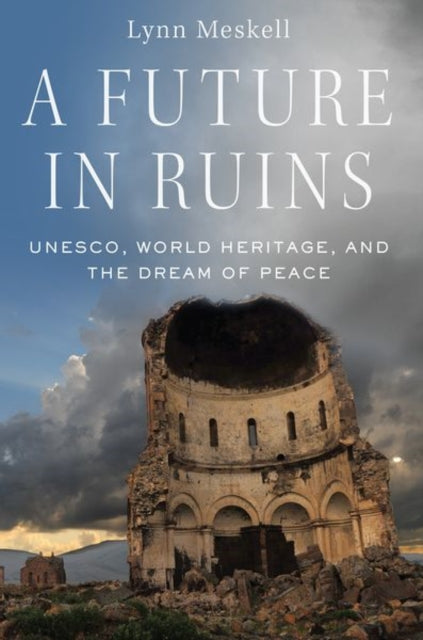 Book cover of: Future in Ruins. By: Lynn Meskell