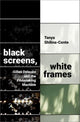 Book cover of: Black Screens, White Frames. By: Tanya Shilina-Conte