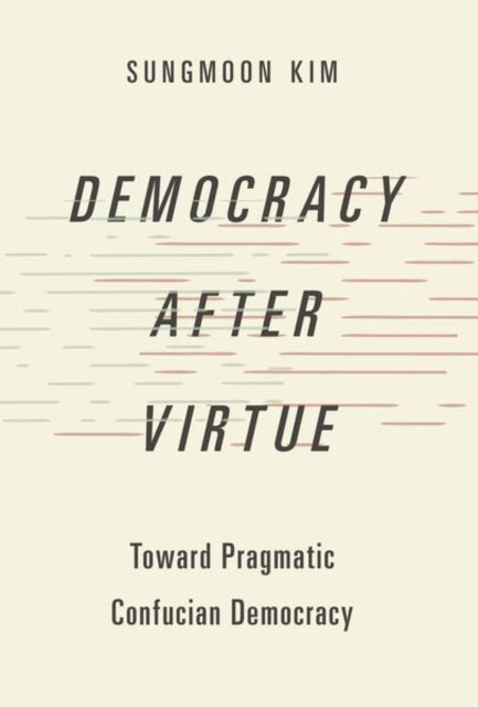 Book cover of: Democracy after Virtue. By: Sungmoon Kim