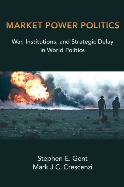 Book cover of: Market Power Politics. By: Stephen E. Gent