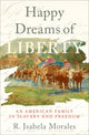 Book cover of: Happy Dreams of Liberty. By: R. Isabela Morales