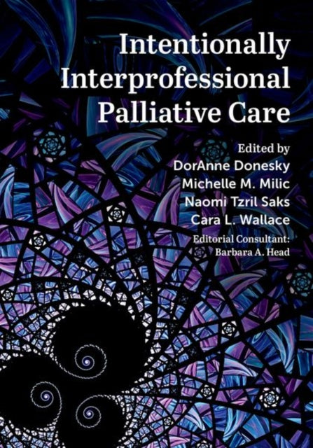 Book cover of: Intentionally Interprofessional Palliative Care. By: DorAnne Donesky