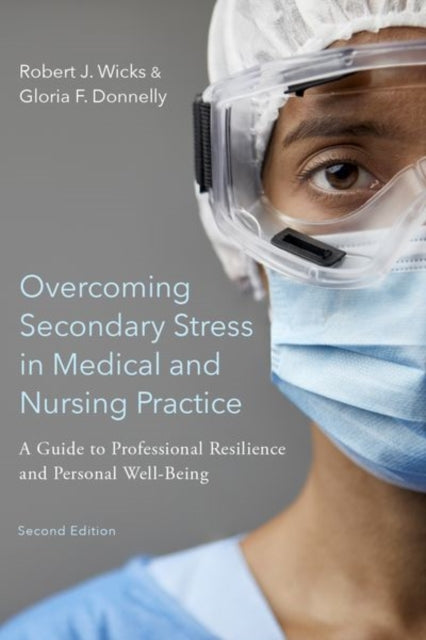 Book cover of: Overcoming Secondary Stress in Medical and Nursing Practice. By: Robert J. Wicks