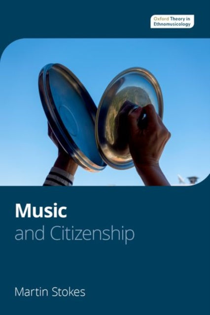 Book cover of: Music and Citizenship. By: Oxford Theory in Ethnomusicology