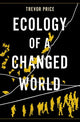 Book cover of: Ecology of a Changed World. By: Trevor Price