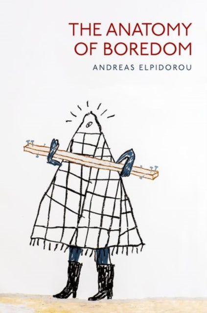 Book cover of: Anatomy of Boredom. By: Andreas Elpidorou