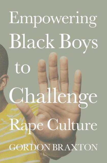 Book cover of: Empowering Black Boys to Challenge Rape Culture. By: Gordon Braxton