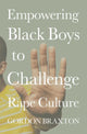 Book cover of: Empowering Black Boys to Challenge Rape Culture. By: Gordon Braxton