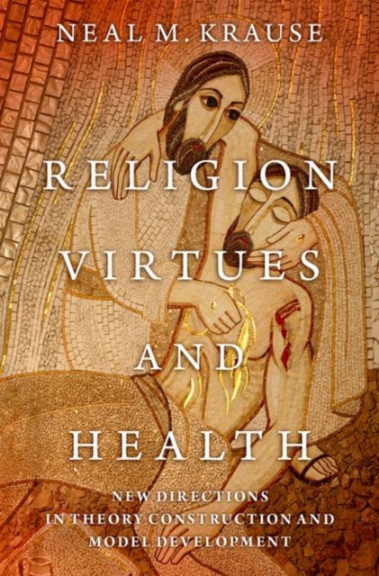 Book cover of: Religion, Virtues, and Health. By: Neal M. Krause