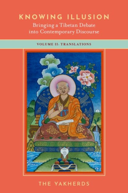 Book cover of: Knowing Illusion: Bringing a Tibetan Debate into Contemporary Discourse. By: The Yakherds