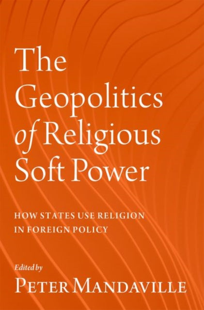 Book cover of: Geopolitics of Religious Soft Power. By: Peter Mandaville