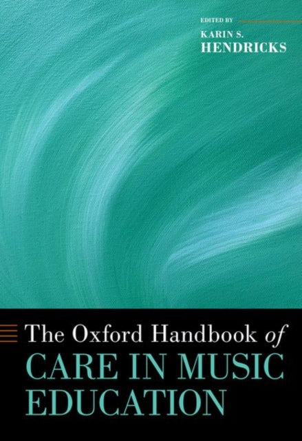 Book cover of: Oxford Handbook of Care in Music Education. By: Karin S. Hendricks