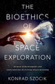 Book cover of: Bioethics of Space Exploration. By: Konrad Szocik