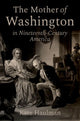 Book cover of: Mother of Washington in Nineteenth-Century America