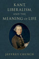 Book cover of: Kant, Liberalism, and the Meaning of Life. By: Jeffrey Church