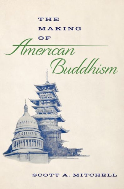 Book cover of: Making of American Buddhism. By: Scott A. Mitchell