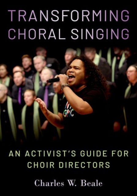 Book cover of: Transforming Choral Singing. By: Charles W. Beale