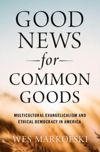 Book cover of: Good News for Common Goods. By: Wes Markofski