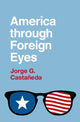 Book cover of: America through Foreign Eyes. By: Jorge G. Castañeda