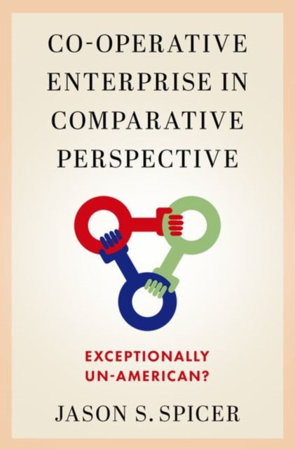 Book cover of: Co-operative Enterprise in Comparative Perspective. By: Jason Spicer