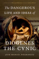 Book cover of: Dangerous Life and Ideas of Diogenes the Cynic. By: Jean-Manuel Roubineau