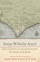 Book cover of: Anton Wilhelm Amo's Philosophical Dissertations on Mind and Body. By: Justin E. H. Smith