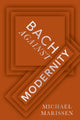 Book cover of: Bach against Modernity. By: Michael Marissen