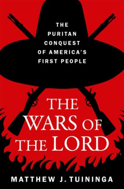 Wars of the Lord, The Puritan Conquest of America's First People 9780197671764 Matthew J. Tuininga