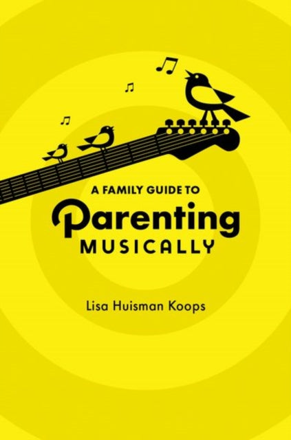 Book cover of: Family Guide to Parenting Musically. By: Lisa Huisman Koops