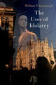 Book cover of: Uses of Idolatry. By: William T. Cavanaugh