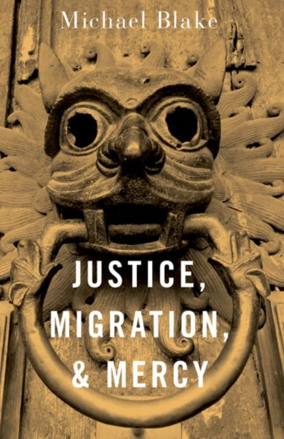 Book cover of: Justice, Migration, and Mercy. By: Michael Blake