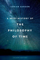 Book cover of: Brief History of the Philosophy of Time. By: Adrian Bardon