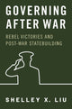 Book cover of: Governing After War. By: Shelley X. Liu
