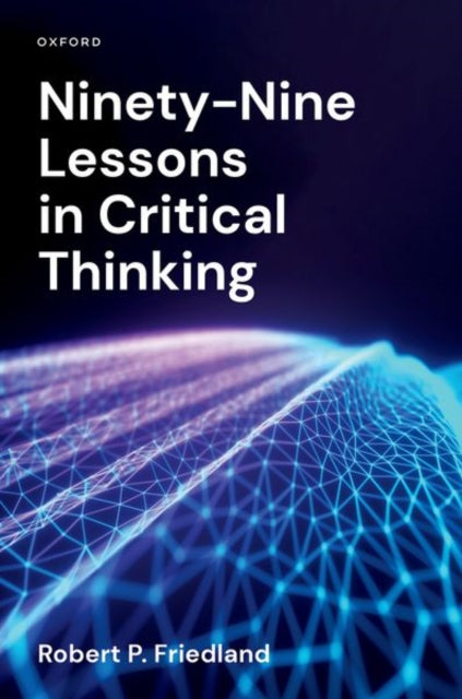 Book cover of: Ninety-Nine Lessons in Critical Thinking. By: Robert P. Friedland