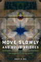 Book cover of: Move Slowly and Build Bridges