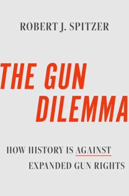 Book cover of: Gun Dilemma. By: Robert J. Spitzer