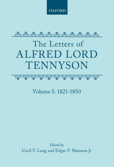 The Letters of Alfred Lord Tennyson: Volume I: 1821-1850