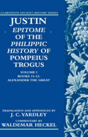 Justin: Epitome of The Philippic History of Pompeius Trogus