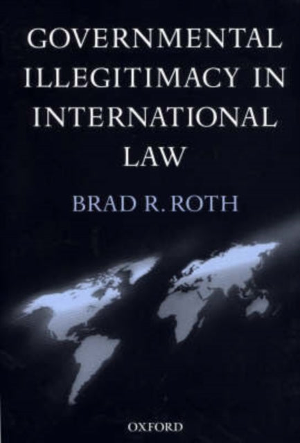 Book cover of: Governmental Illegitimacy in International Law. By: Brad R. Roth
